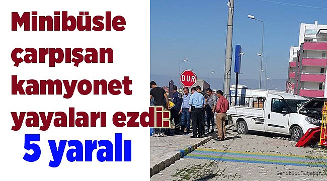 Minibüsle çarpışan kamyonet yayaları ezdi: 5 yaralı