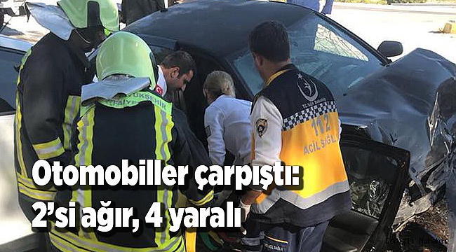 Otomobiller çarpıştı: 2’si ağır, 4 yaralı