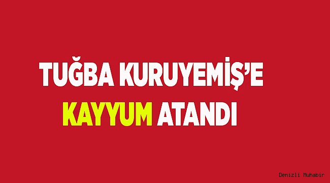 Tuğba Kuruyemiş’e kayyum atandı