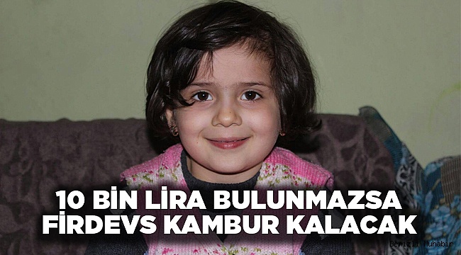 6 yaşındaki Firdevs, ameliyat olmazsa kambur kalacak