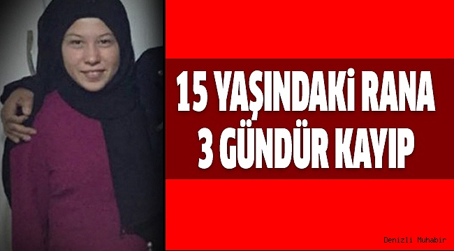 AİLESİ HER YERDE RANA’YI ARIYOR