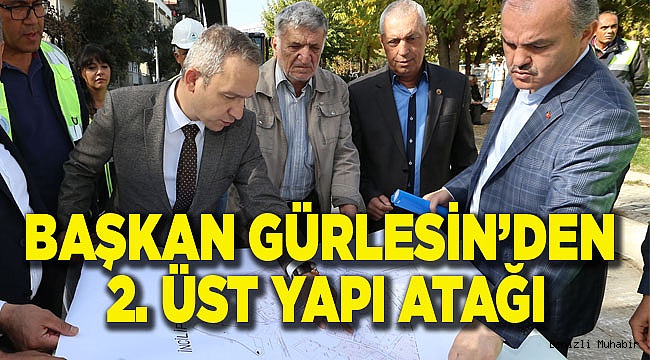 BAŞKAN GÜRLESİN’DEN 2. ÜST YAPI ATAĞI