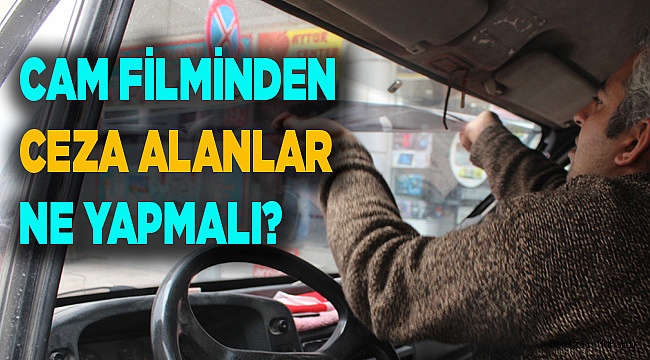 Cam filminden ceza alanlar ne yapacak!