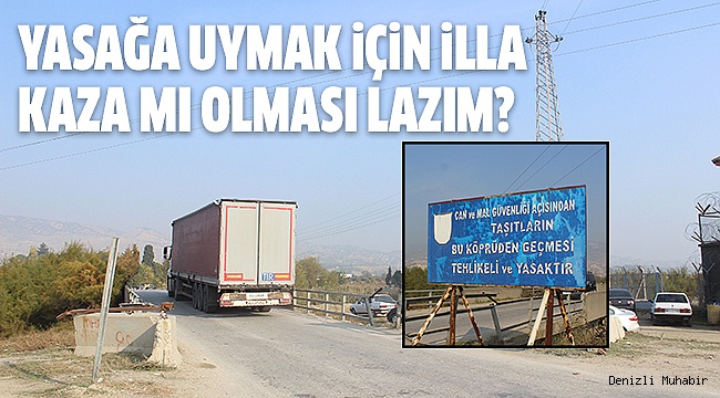 ÇÜRÜK RAPORU VERİLEN KÖPRÜDE YASAĞA UYAN YOK