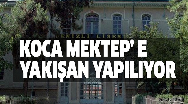 DENİZLİ LİSESİ'NİN BİR BÖLÜMÜ EĞİTİM MÜZESİ OLUYOR