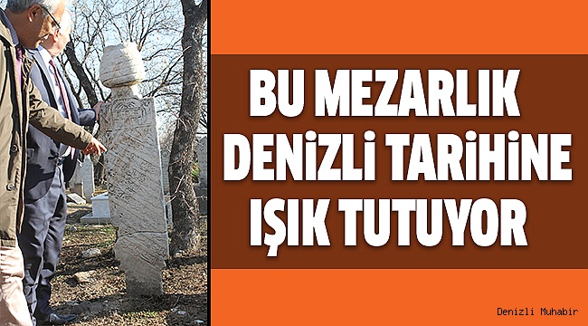DENİZLi TARİHi İLBADE MEZARLIĞINDA CANLANIYOR