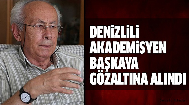DOÇ.DR. BAŞKAYA ANKARA'DA GÖZALTINDA