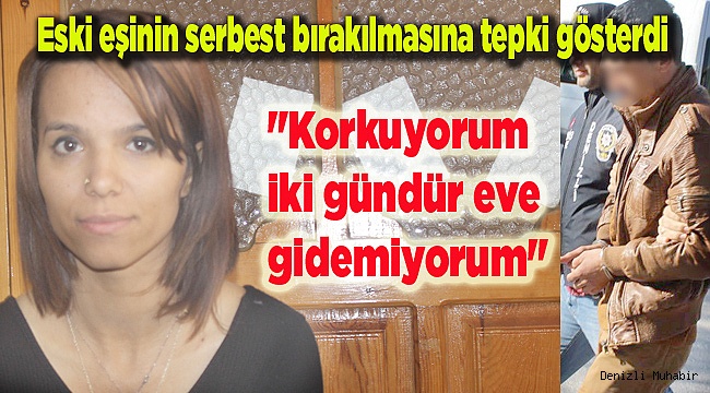 ESKİ EŞİ SERBEST BIRAKILAN KADIN KONUŞTU