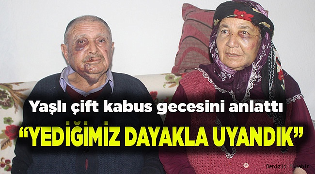 Evlerinde darp edilen yaşlı çift kabus gecesini anlattı