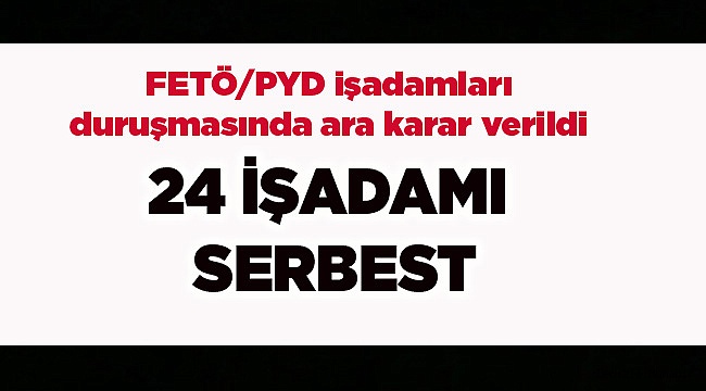 İkinci iş adamları davasında 24 tahliye