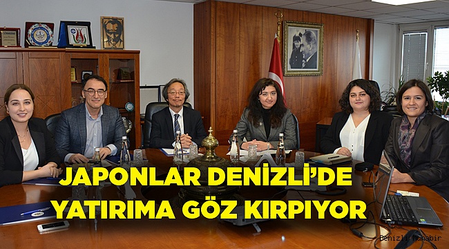 JAPONLAR DENİZLİ’DE YATIRIMA GÖZ KIRPIYOR