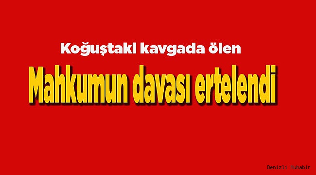 Koğuştaki kavgada ölen mahkumun davası ertelendi
