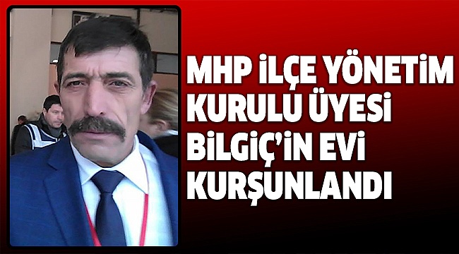 MHP'Li RAMAZAN BİLGİÇ'İN EVİNE ÇiRKiN SALDIRI