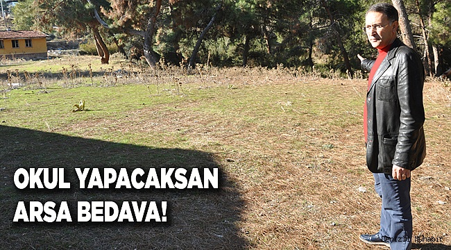 OKUL YAPACAK OLANA, ARSA BEDAVA