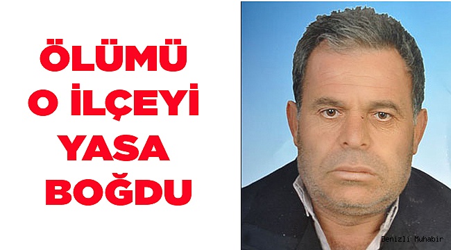 ÖLÜMÜ İLÇEYİ YASA BOĞDU