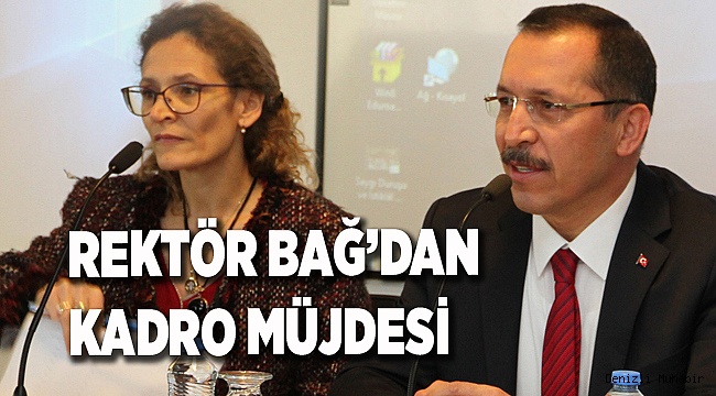 REKTÖR BAĞ’DAN KADRO MÜJDESİ