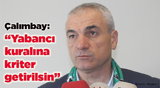Rıza Çalımbay: “Yabancı oyuncu için kriter getirilmesi gerekiyor"