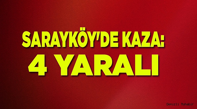 SARAYKÖY'DE KAZA: 4 YARALI