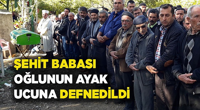 ŞEHİT BABASI OĞLUNUN AYAK UCUNA DEFNEDİLDİ