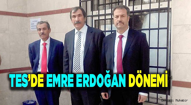 TES’DE EMRE ERDOĞAN DÖNEMİ