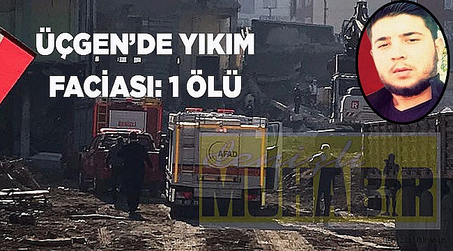 Üçgen'de Yıkım faciası: 1 Ölü