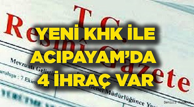 Acıpayam’dan 4 İhraç var