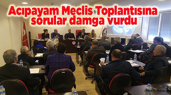 Acıpayam Meclis Toplantısına sorular damga vurdu