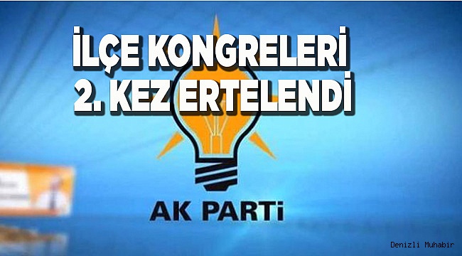 AKP'DE İLÇE KONGRELERİ 2. KEZ ERTELENDİ