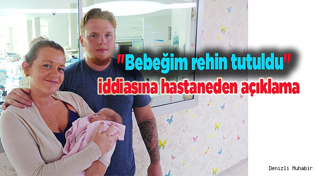 "Bebeğim rehin tutuldu" iddiasına hastaneden açıklama