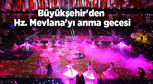 Büyükşehir'den Hz. Mevlana'yı anma gecesi