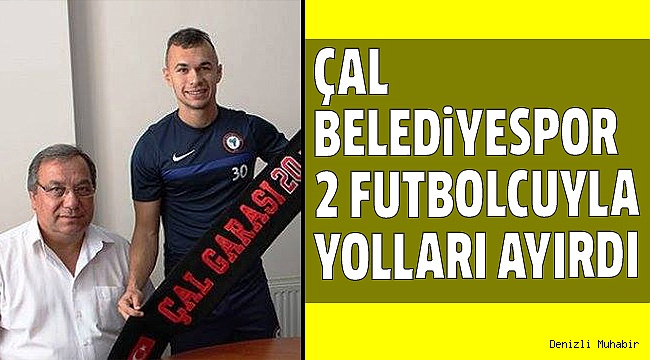 ÇAL BELEDİYESPOR 2 FUTBOLCUSUNU GÖNDERDİ