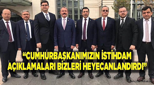 “CUMHURBAŞKANIMIZIN İSTİHDAM AÇIKLAMALARI BİZLERİ HEYECANLANDIRDI”