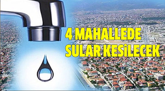 DENİZLİ’DE SU KESİNTİSİ YAPILACAK