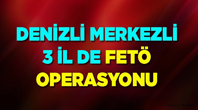 Denizli merkezli 3 ilde ByLock operasyonu