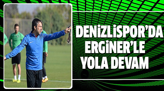 DENİZLİSPORLU KURMAYLAR ERGİNERLE DEVAM DEDİ