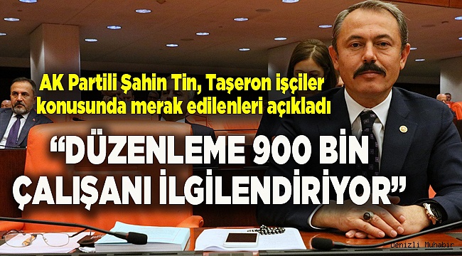  “DÜZENLEME 900 BİN ÇALIŞANI İLGİLENDİRİYOR”