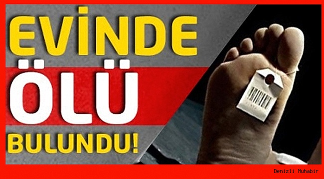 EVİNDE ÖLÜ BULUNDU