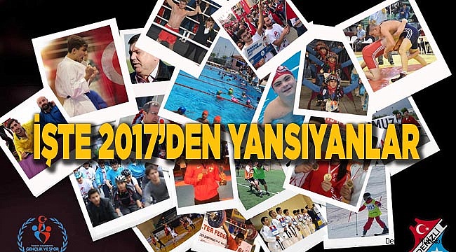 İŞTE 2017’DEN YANSIYANLAR