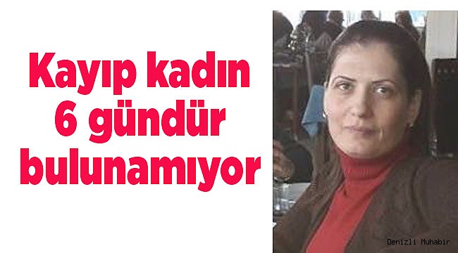 Kayıp kadın 6 gündür bulunamıyor