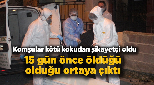 Komşular kötü kokudan şikayetçi oldu, 15 gündür ölü olduğu ortaya çıktı