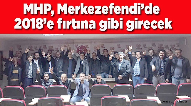 MHP, Merkezefendi'de 2018'e fırtına gibi girecek