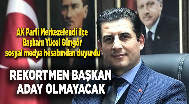 REKORTMEN BAŞKAN ADAY OLMAYACAK