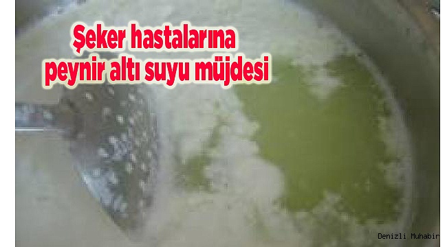 Şeker hastalarına peynir altı suyu müjdesi