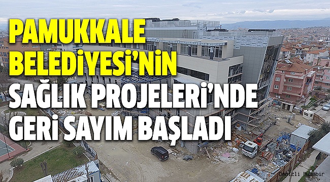 3 SAĞLIK PROJESİ DE HİZMETE GİRMEYE HAZIRLANIYOR