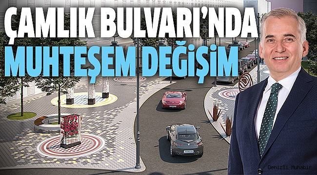ÇAMLIK BULVARI BAMBAŞKA GÜZELLİĞE KAVUŞACAK