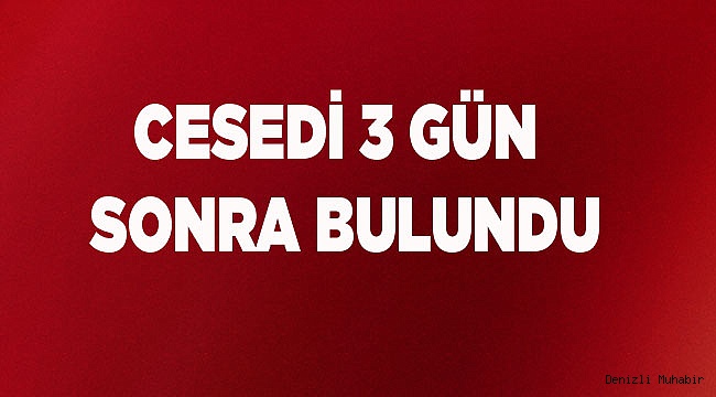 CESEDİ 3 GÜN SONRA BULUNDU