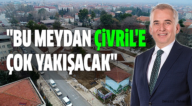 ÇİVRİL MEYDANINDA GERİ SAYIM BAŞLADI
