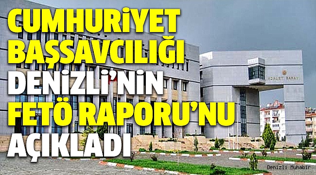 DENİZLİ’NİN FETÖ BİLANÇOSU
