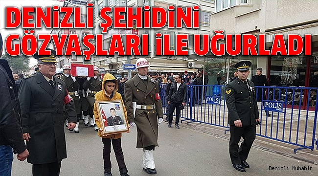 DENİZLİ'NİN ŞEHİDİ SON YOLCULUĞUNA UĞURLADI