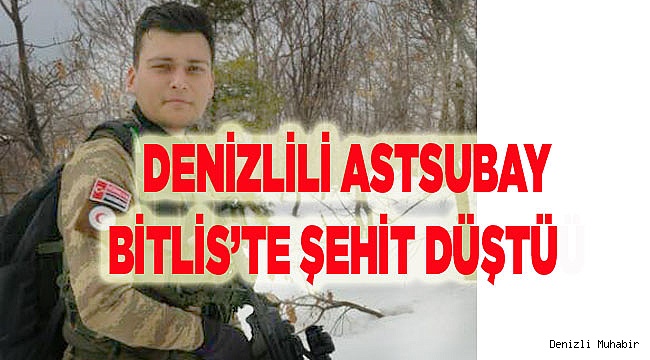 DENİZLİLİ ASTSUBAY BİTLİS'TE ŞEHİT DÜŞTÜ